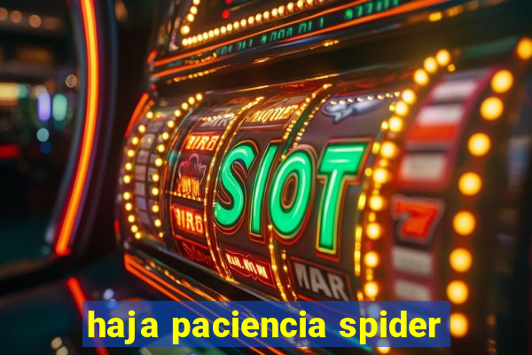 haja paciencia spider